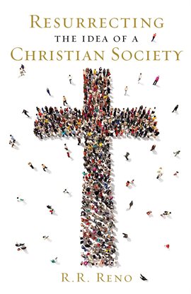Cover image for Resurrecting the Idea of a Christian Society