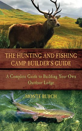 Cover image for The Hunting and Fishing Camp Builder's Guide