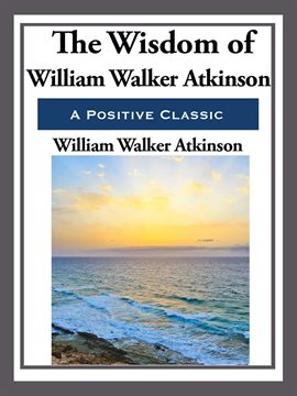 Imagen de portada para The Wisdom of William Walker Atkinson