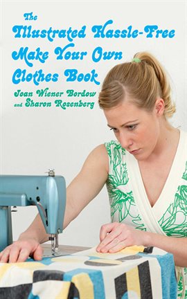 Imagen de portada para The Illustrated Hassle-Free Make Your Own Clothes Book