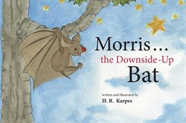 Cover image for Morris . . . the Downside-Up Bat