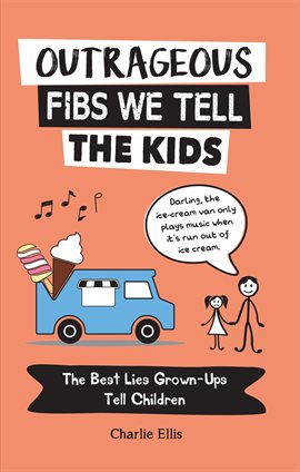 Outrageous Fibs We Tell Kids Outrageous Fibs We Tell Kids