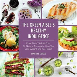 Cover image for The Green Aisle's Healthy Indulgence
