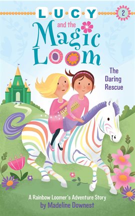 Imagen de portada para Lucy and the Magic Loom: The Daring Rescue