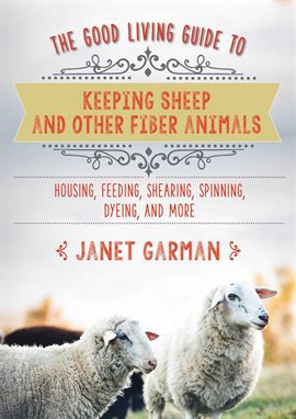 Cover image for The Good Living Guide to Keeping Sheep and Other Fiber Animals