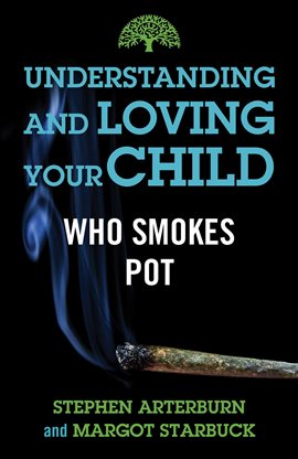 Cover image for Understanding and Loving Your Child Who Smokes Pot