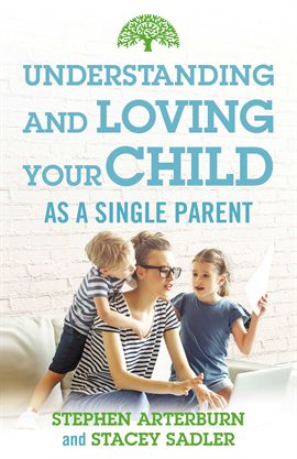 Cover image for Understanding and Loving Your Child As a Single Parent