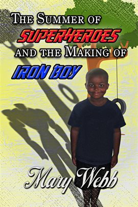 Cover image for The Summer Of Super Heroes And The Making Of Iron Boy