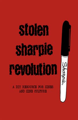 Cover image for Stolen Sharpie Revolution: A DIY Resource for Zines and Zine Culture