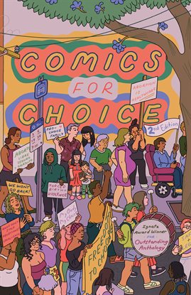 Cover image for Comics for Choice: Illustrated Abortion Stories, History, and Politics