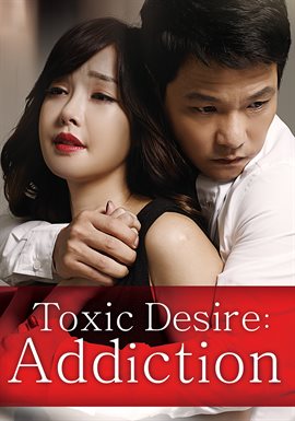 Toxic Desire: Addiction