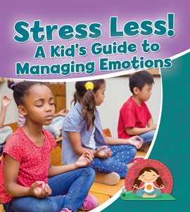 Cover image for Stress Less! A Kid's Guide To Managing Emotions