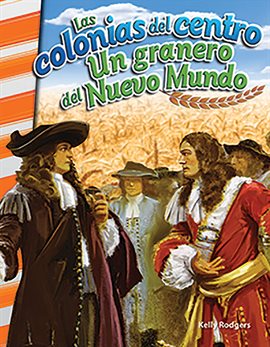 Cover image for Las colonias del centro: Un granero del Nuevo Mundo (The Middle Colonies: Breadbasket of the New Wor
