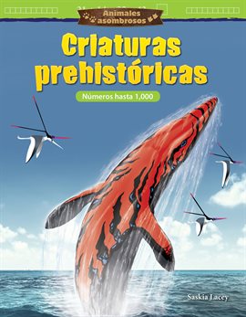 Cover image for Animales asombrosos: Criaturas prehistóricas: Números hasta 1,000 (Amazing Animals: Prehistoric Crea