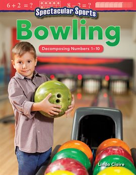 Cover image for Spectacular Sports: Bowling: Decomposing Numbers 1-10