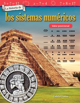 Cover image for La historia de los sistemas numéricos: Valor posicional (The History of Number Systems: Place Value)