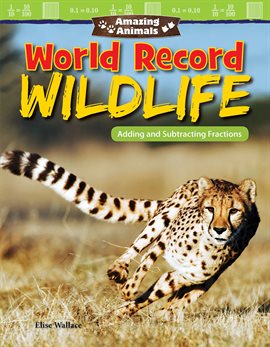 Cover image for Amazing Animals: World Record Wildlife: Adding and Subtracting Fractions