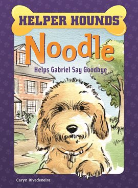 Cover image for Noodle Helps Gabriel Say Goodbye