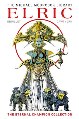 The Michael Moorcock Library: Elric The Eternal Champion