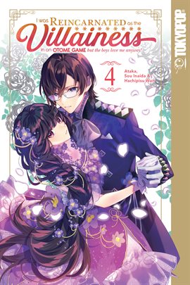 Cover image for I Was Reincarnated as the Villainess in an Otome Game but the Boys Love Me Anyway! Vol. 4