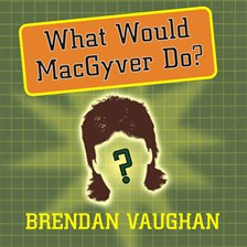 Cover image for What Would MacGyver Do?