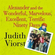 Cover image for Alexander and the Wonderful, Marvelous, Excellent, Terrific Ninety Days