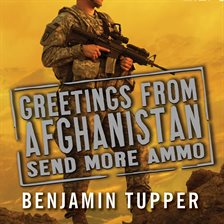 Cover image for Greetings from Afghanistan, Send More Ammo