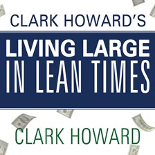 Cover image for Clark Howard's Living Large in Lean Times