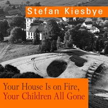 Cover image for Your House Is on Fire, Your Children All Gone