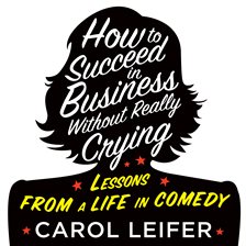 Cover image for How to Succeed in Business Without Really Crying