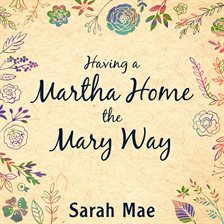 Imagen de portada para Having a Martha Home the Mary Way