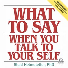 Cover image for What to Say When You Talk to Your Self