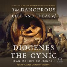Imagen de portada para The Dangerous Life and Ideas of Diogenes the Cynic