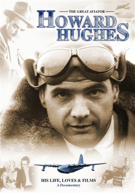 Cover image for Howard Hughes: The Great Aviator - His Life, Loves & Films - A Documentary