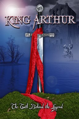 Cover image for King Arthur: The Truth Behind the Legend