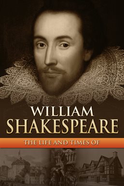 Cover image for William Shakespeare: The Life and Times Of