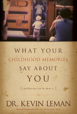 Cover image for What Your Childhood Memories Say about You . . . and What You Can Do about It