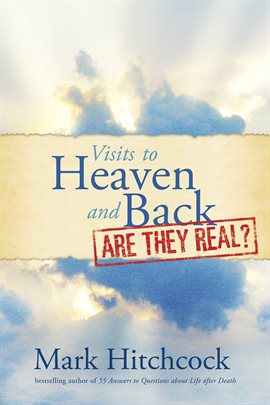 Cover image for Visits to Heaven and Back: Are They Real?