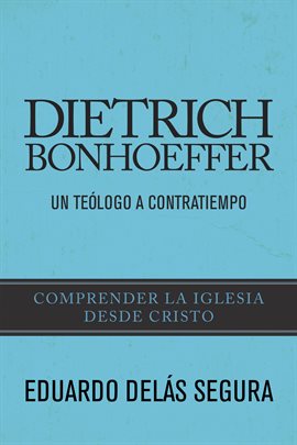 Cover image for Dietrich Bonhoeffer: Un teólogo a contratiempo