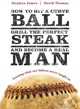 Cover image for How to Hit a Curveball, Grill the Perfect Steak, and Become a Real Man