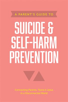 Cover image for A Parent's Guide to Suicide & Self-Harm Prevention