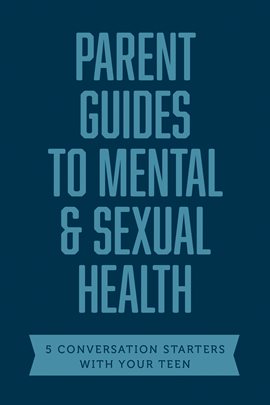 Cover image for Parent Guides to Mental & Sexual Health