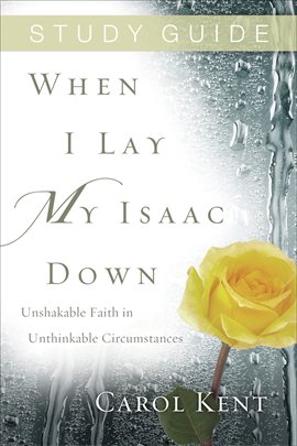 Cover image for When I Lay My Isaac Down Study Guide