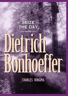 Cover image for Seize the Day -- with Dietrich Bonhoeffer