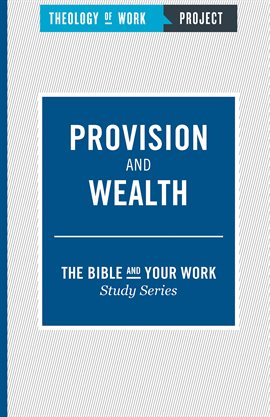 Cover image for Theology of Work Project: Provision and Wealth
