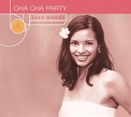 Cover image for Jazz Moods: Cha Cha Party