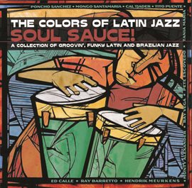 Imagen de portada para The Colors Of Latin Jazz: Soul Sauce!