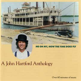 Cover image for Me Oh My, How the Time Does Fly -- A John Hartford Anthology