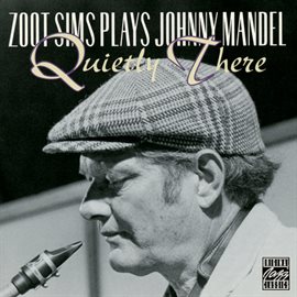 Cover image for Zoot Sims Plays Johnny Mandel: Quietly There