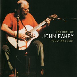 Cover image for The Best Of John Fahey:  Vol. 2 1964-1983
